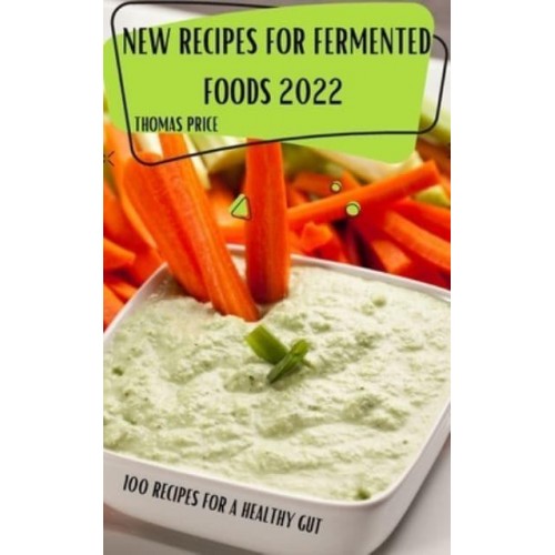 NEW RECIPES FOR FERMENTED FOODS 2022