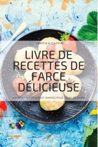 LIVRE DE RECETTES DE FARCE DÉLICIEUSE: 100 RECETTES FACILES ET RAPIDES POUR TOUS LES JOURS