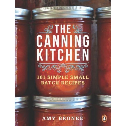 The Canning Kitchen 101 Simple Small Batch Recipes