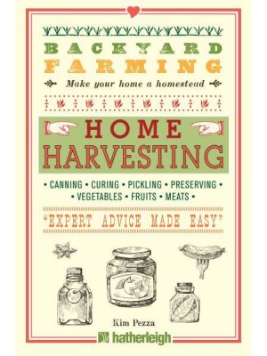 Home Harvesting Canning, Curing, Pickling, Preserving, Vegetables, Fruits, Meats - Backyard Farming