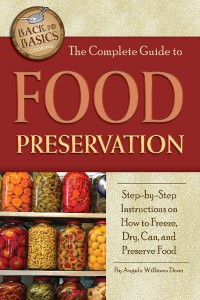 The Complete Guide to Food Preservation Step-by-Step Instructions on How to Freeze, Dry, Can, and Preserve Food - Back to Basics Cooking