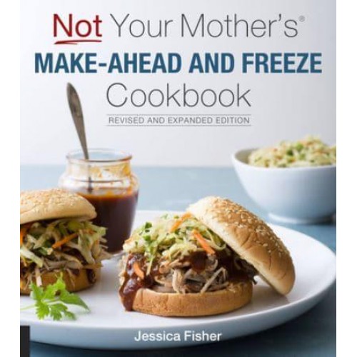 Not Your Mother's Make-Ahead and Freeze Cookbook - Not Your Mother's