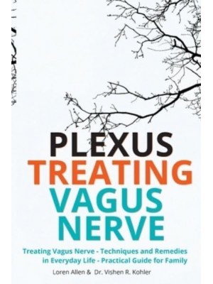 Treating Vagus Nerve - Practical Guide - EXERCISES Treating Vagus Nerve - Techniques and Remedies in Everyday Life - Practical Guide for Family