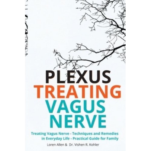 Treating Vagus Nerve - Practical Guide - EXERCISES Treating Vagus Nerve - Techniques and Remedies in Everyday Life - Practical Guide for Family