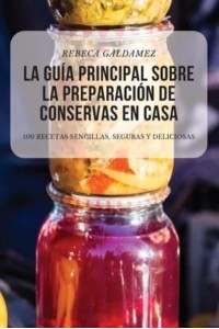 LA GUÍA PRINCIPAL SOBRE LA PREPARACIÓN DE CONSERVAS EN CASA