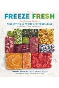 Freeze Fresh The Ultimate Guide to Preserving 55 Fruits and Vegetables for Maximum Flavor and Versatility