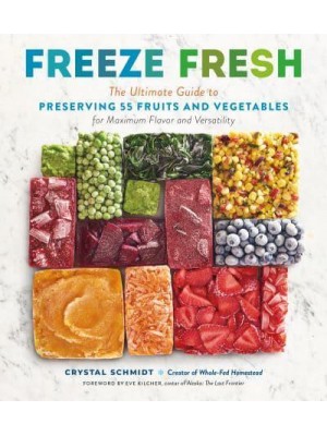 Freeze Fresh The Ultimate Guide to Preserving 55 Fruits and Vegetables for Maximum Flavor and Versatility