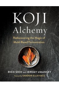 Koji Alchemy Rediscovering the Magic of Mold-Based Fermentation