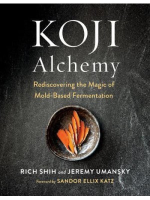 Koji Alchemy Rediscovering the Magic of Mold-Based Fermentation