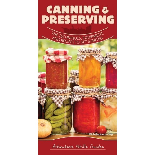 Canning & Preserving The Techniques, Equipment, and Recipes to Get Started - Adventure Skills Guides