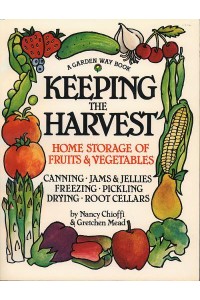 Keeping the Harvest Preserving Your Fruits, Vegetables & Herbs - A Down-to-Earth Book