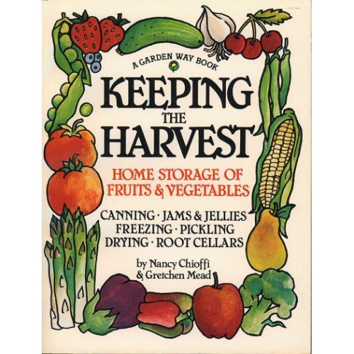 Keeping the Harvest Preserving Your Fruits, Vegetables & Herbs - A Down-to-Earth Book