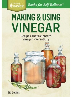 Making & Using Vinegar Recipes That Celebrate Vinegar's Versatility - Storey Basics