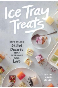 Ice Tray Treats Effortless Chilled Desserts That Everyone Will Love