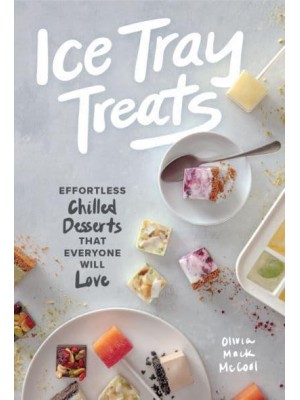 Ice Tray Treats Effortless Chilled Desserts That Everyone Will Love