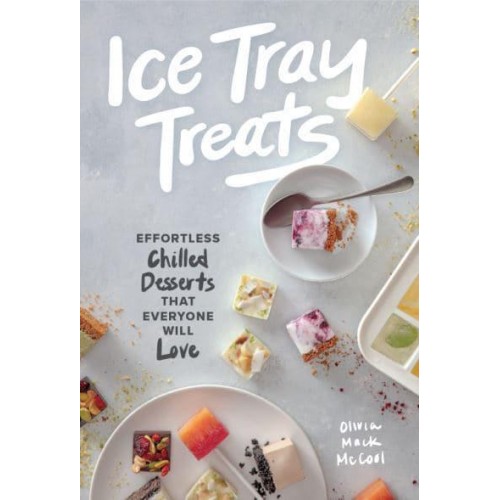 Ice Tray Treats Effortless Chilled Desserts That Everyone Will Love