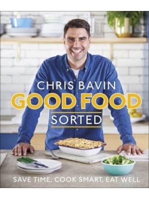 Good Food Sorted Save Time, Cook Smart, Eat Well