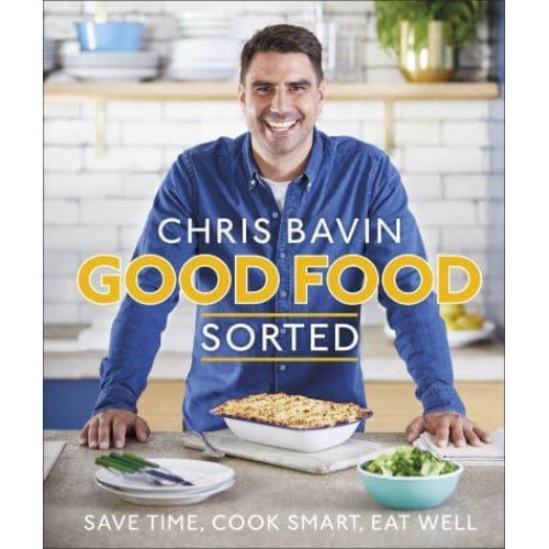 Good Food Sorted Save Time, Cook Smart, Eat Well