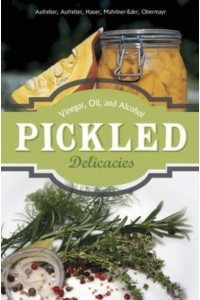 Pickled Delicacies Vinegar, Oil, and Alcohol