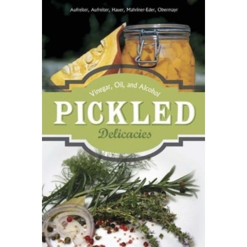 Pickled Delicacies Vinegar, Oil, and Alcohol