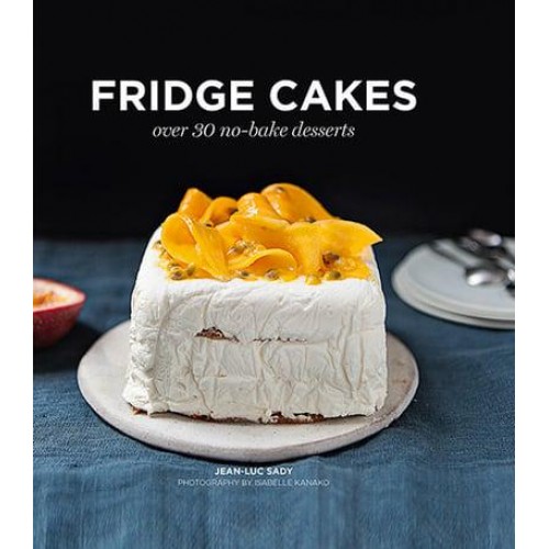 Fridge Cakes Over 30 No-Bake Desserts