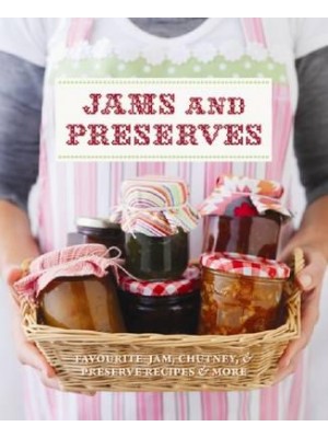 Jams and Preserves More Than 100 Jam, Chutney and Preserve Recipes