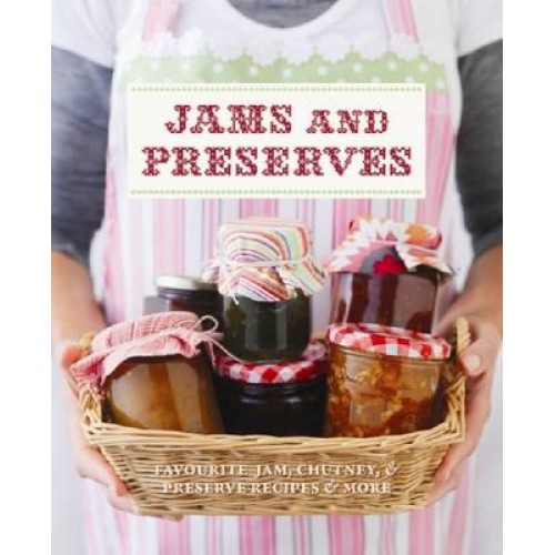 Jams and Preserves More Than 100 Jam, Chutney and Preserve Recipes