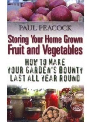 Storing Your Home Grown Fruit and Vegetables How to Make Your Garden's Bounty Last All Year Round