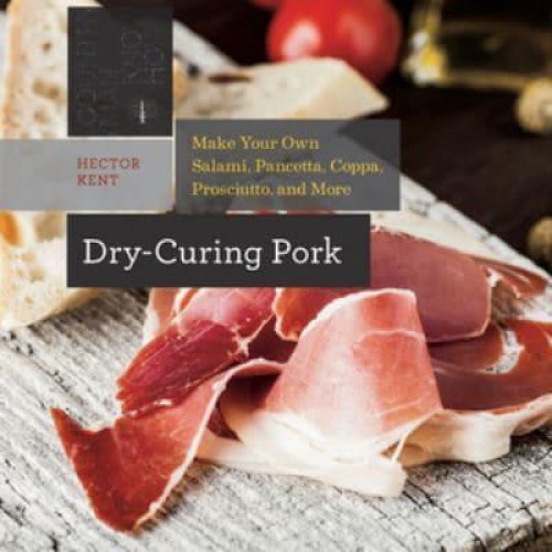 Dry-Curing Pork Make Your Own Salami, Pancetta, Coppa, Prosciutto, and More - Countryman Know How