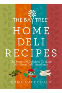 The Bay Tree Home Deli Recipes The Secrets of Delicious Cooking With Great Deli Ingredients
