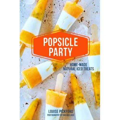 Popsicle Party Home-Made Natural Iced Treats