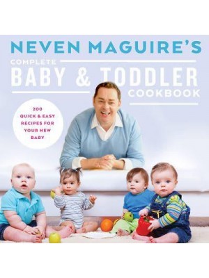 Neven Maguire's Complete Baby & Toddler Cookbook