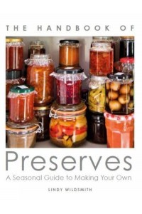 Handbook of Preserves A Seasonal Guide to Making Your Own