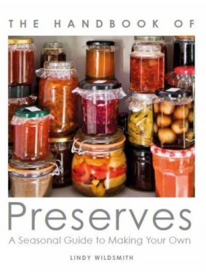 Handbook of Preserves A Seasonal Guide to Making Your Own