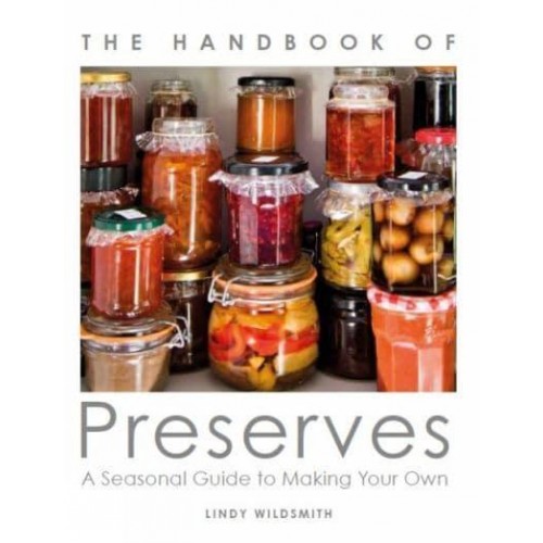 Handbook of Preserves A Seasonal Guide to Making Your Own