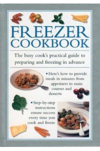 Freezer Cookbook The Busy Cook's Practical Guide to Preparing and Freezing in Advance