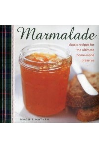 Marmalade Classic Recipes for the Ultimate Home-Made Preserve