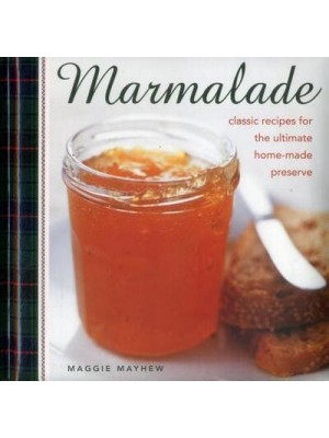 Marmalade Classic Recipes for the Ultimate Home-Made Preserve