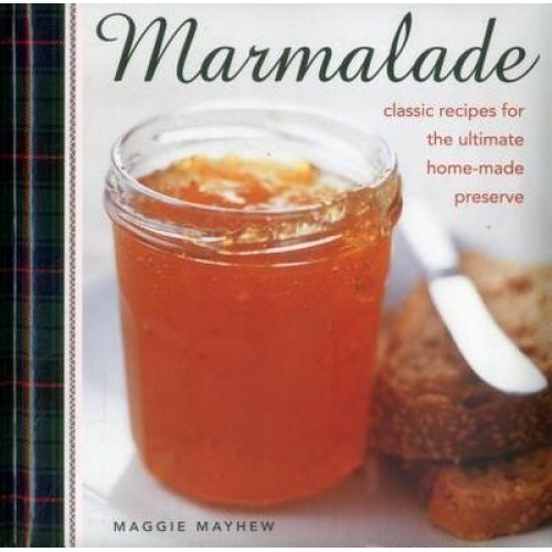 Marmalade Classic Recipes for the Ultimate Home-Made Preserve