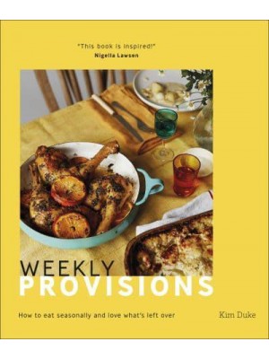 Weekly Provisions How to Eat Seasonally and Love What's Left Over