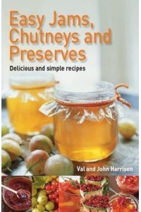 Easy Jams, Chutneys and Preserves