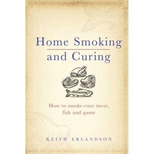 Home Smoking and Curing How to Smoke-Cure Meat, Fish and Game