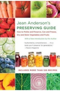 Jean Anderson's Preserving Guide How to Pickle and Preserve, Can and Freeze, Dry and Store Vegetables and Fruits