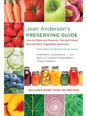 Jean Anderson's Preserving Guide How to Pickle and Preserve, Can and Freeze, Dry and Store Vegetables and Fruits