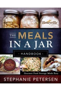 The Meals in a Jar Handbook Gourmet Food Storage Made Easy