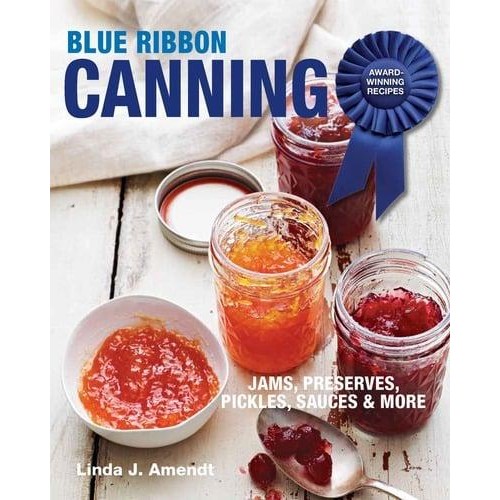 Blue Ribbon Canning Award-Winning Recipes ; Jams, Preserves, Pickles, Sauces & More