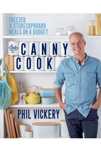 The Canny Cook Freezer + Storecupboard Meals on a Budget - Phil Vickery Budget