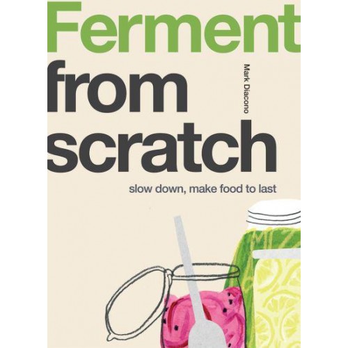 Ferment Slow Down, Make Food to Last - From Scratch