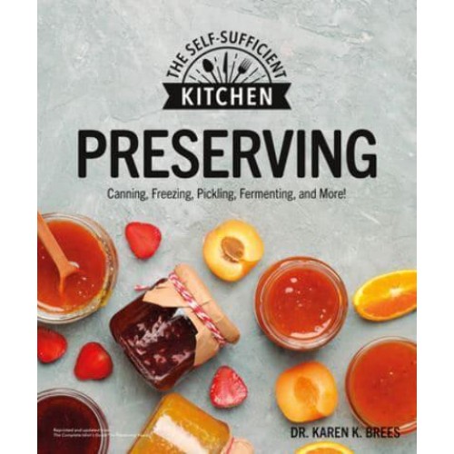 Preserving Can It, Freeze It, Pickle It, Preserve It - The Self-Sufficient Kitchen