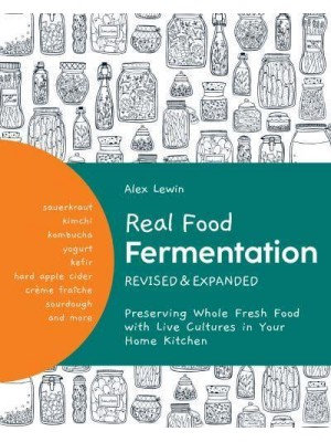 Real Food Fermentation Preserving Whole Fresh Food With Live Cultures in Your Home Kitchen